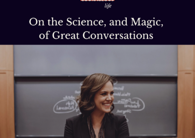 On the Science, and Magic, of Great Conversations